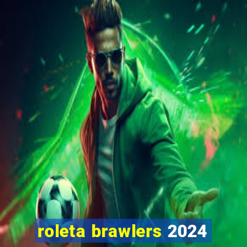 roleta brawlers 2024